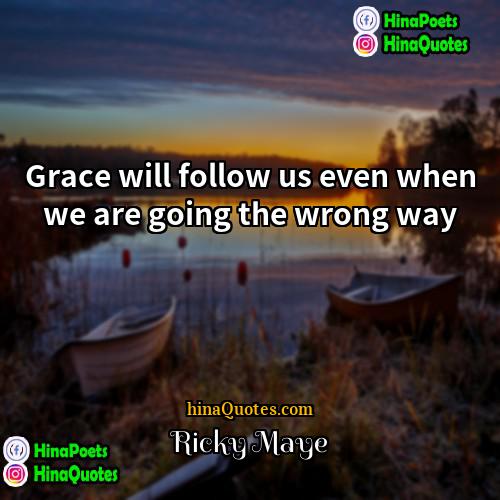 Ricky Maye Quotes | Grace will follow us even when we